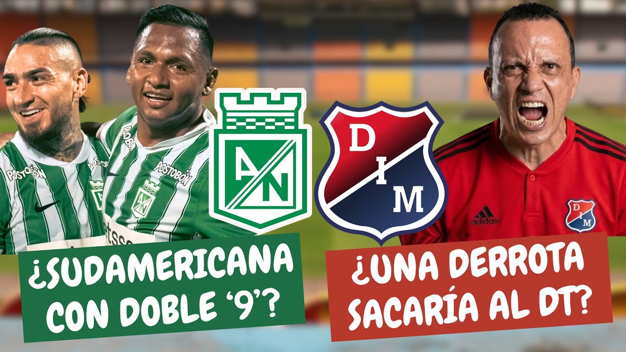 ¿Nacional Con Doble '9' en Sudamericana? ¿Medellín Sin DT Si Pierde? | #ClasicoPaisa