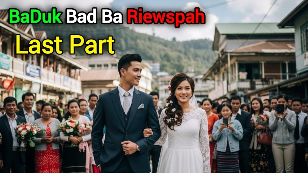 Baduk bad ba Riewspah (Last Part) Data janai | Khasi Data | Khasi Film | Khasi Story