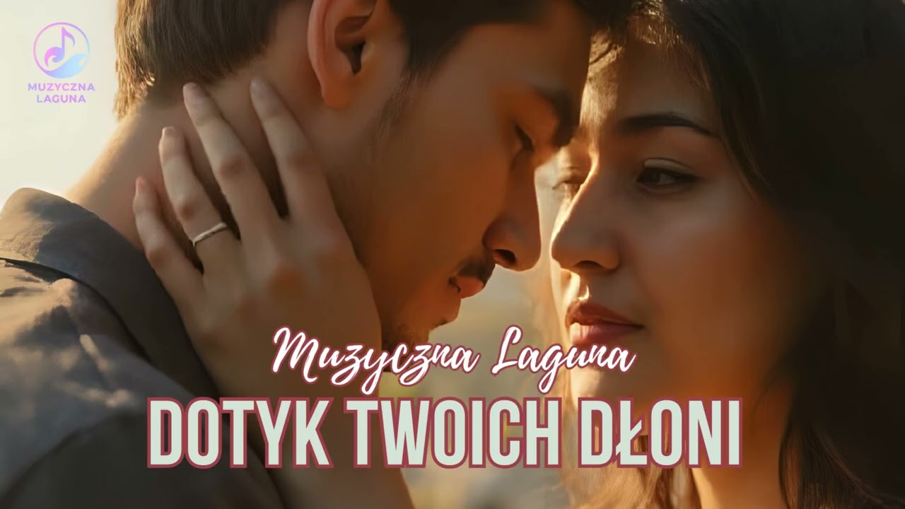 Dotyk Twoich dłoni- Muzyczna Laguna
