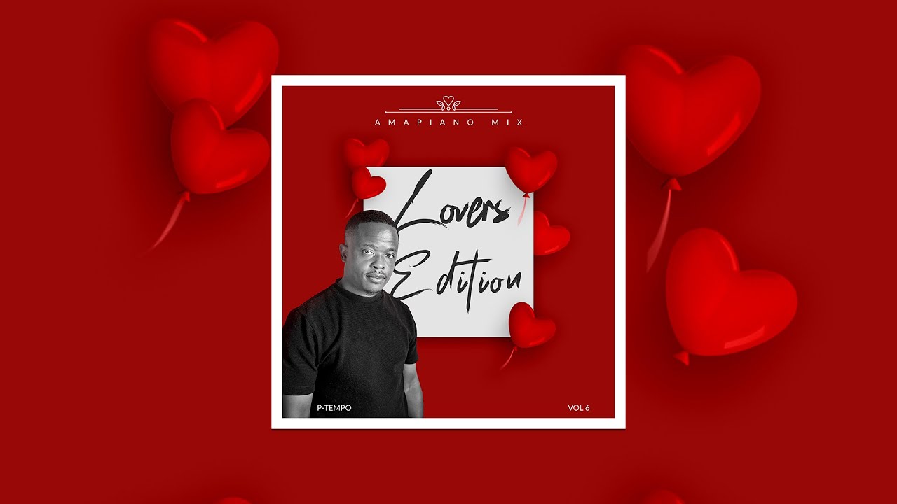 P-Tempo Amapiano Mix Vol 6 | Lovers Edition