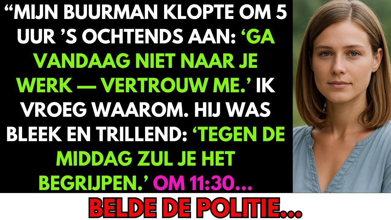 “MIJN BUURMAN KLOPTE OM 5 UUR: ‘GA VANDAAG NIET NAAR JE WERK.’ TEGEN DE MIDDAG BEGREEP IK WAAROM.”