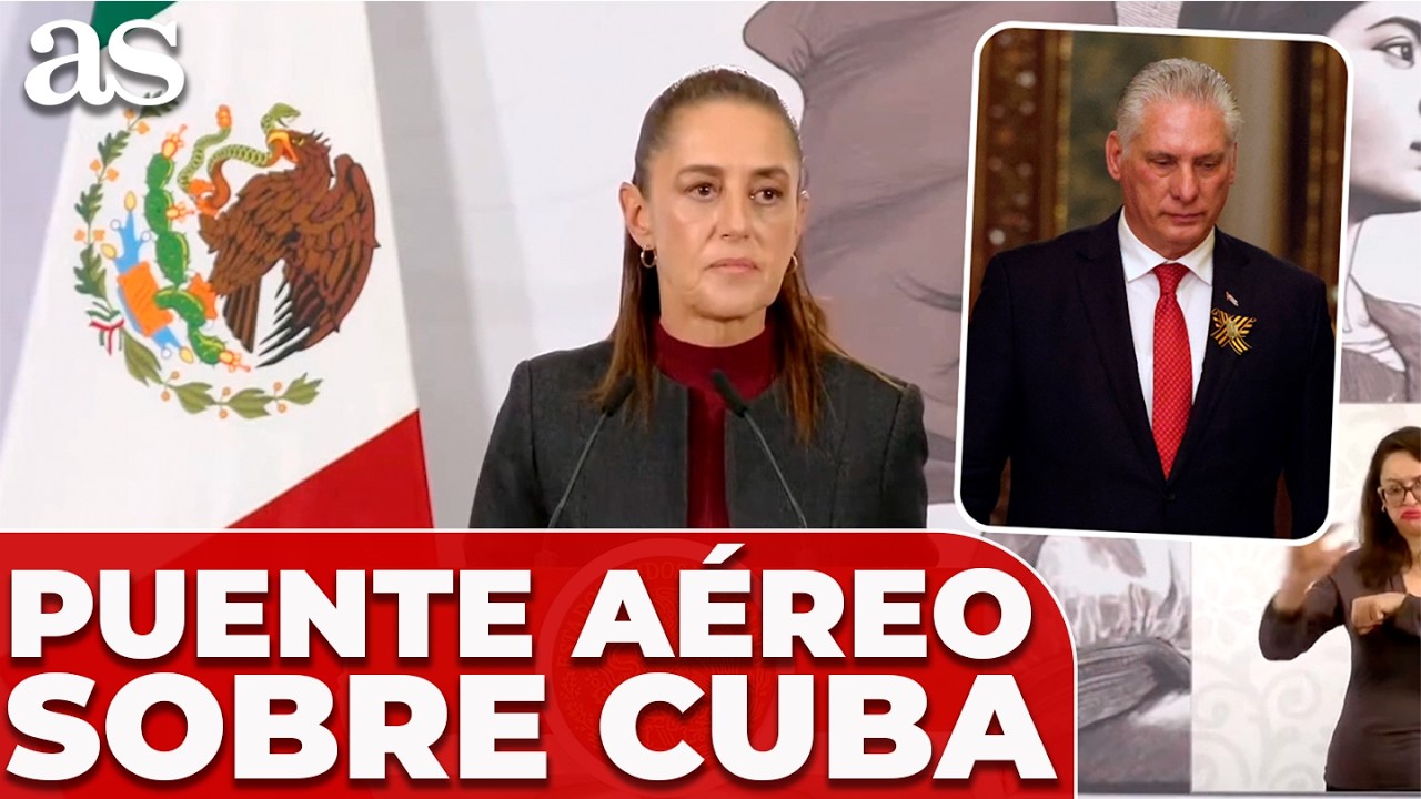 SHEINBAUM establecerá un PUENTE AÉREO con CUBA y enviará AYUDA HUMANITARIA