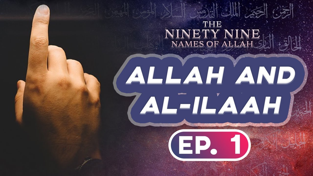Ep.1 Allah & al Ilah || 99 Names Of Allah