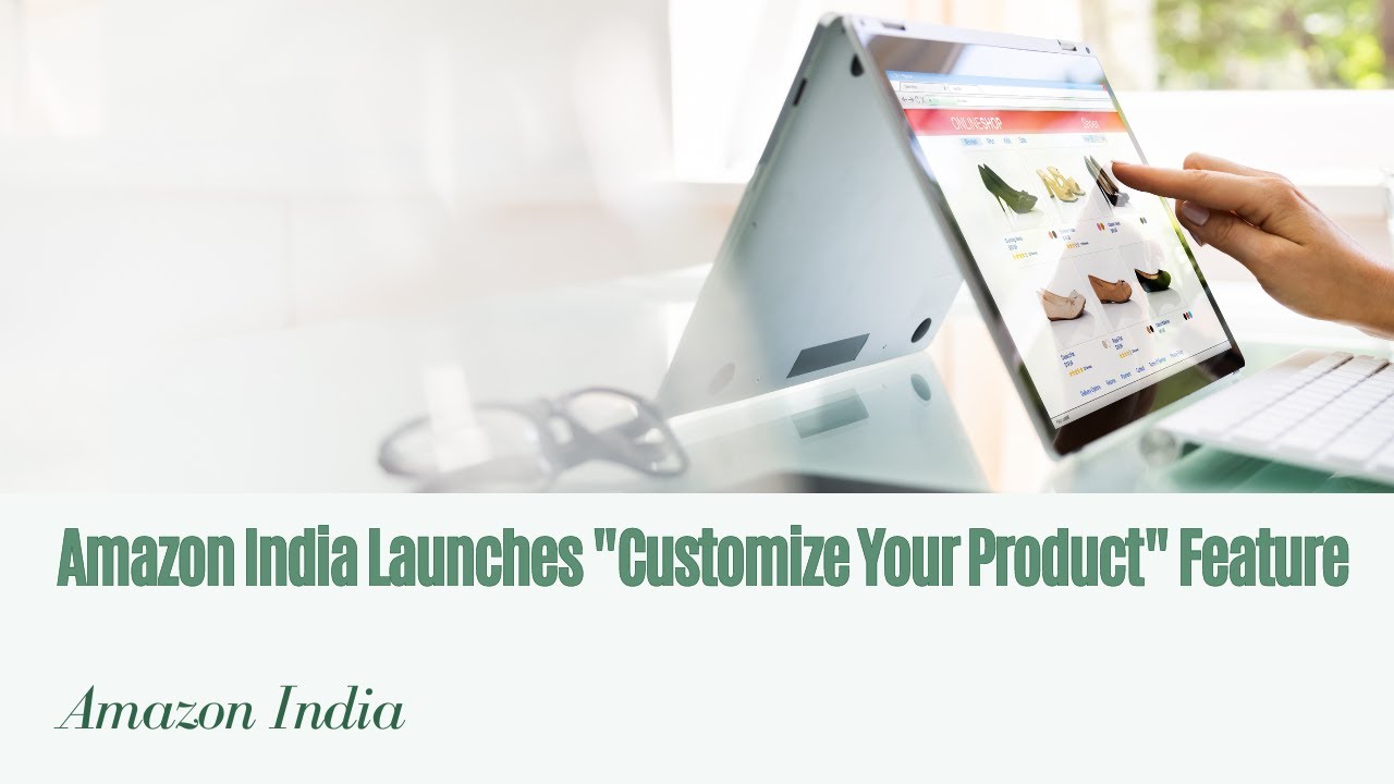 Amazon India Introduces &ldquo;Customize Your Product&rdquo; Feature: Personalized Shopping at Your Fingertips