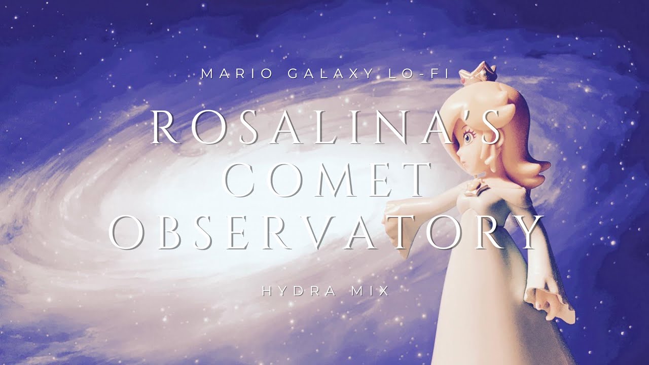 Rosalina's Comet Observatory (Mario Galaxy Lo-Fi) - Hydra Mix