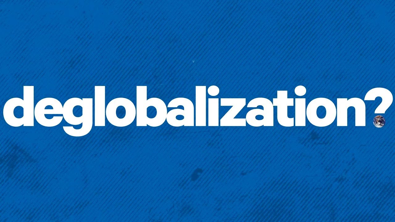 What is deglobalization? | Explainer | Chatham House
