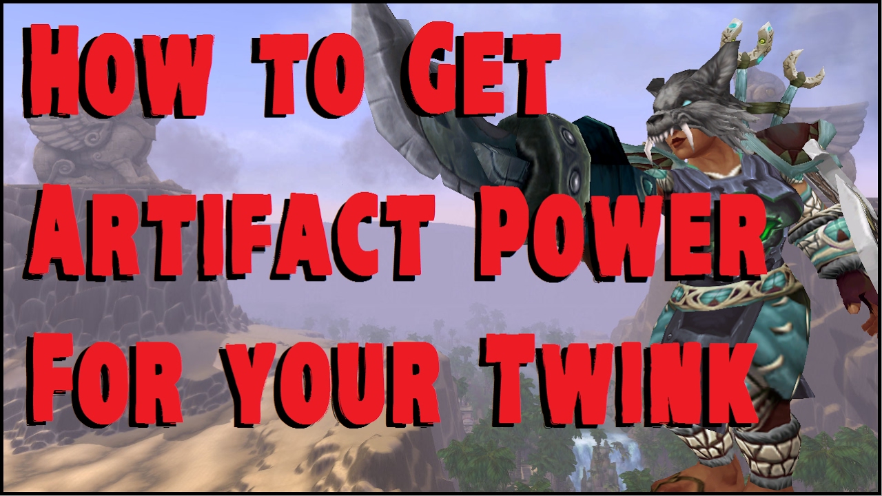 Artifact Power Guide - Level 101 Twink - WoW Legion