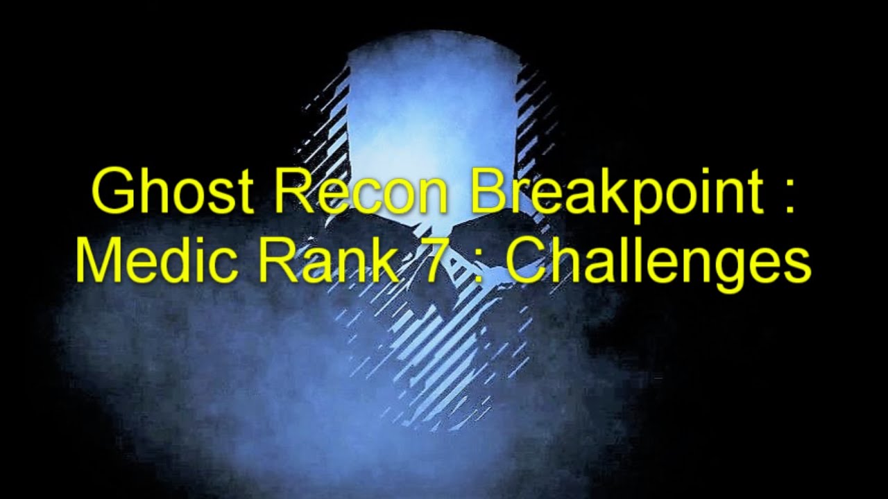 Ghost Recon Breakpoint : Medic Rank  7  : Challenges