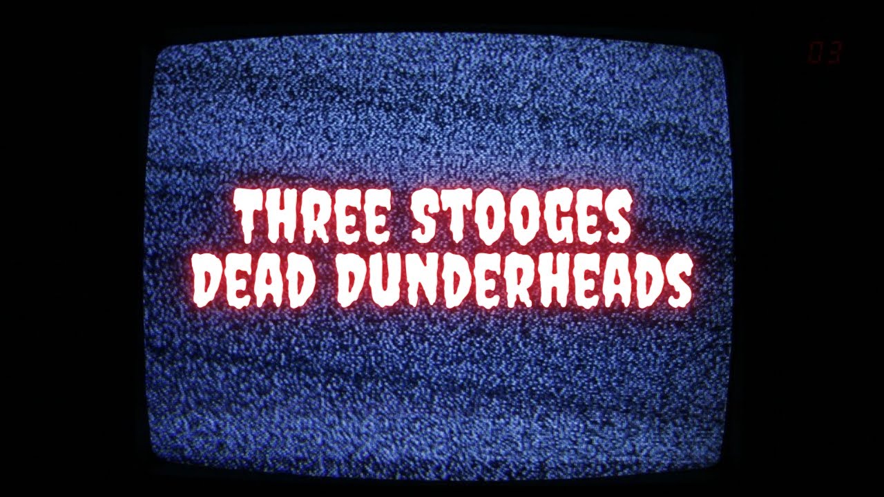 Three Stooges - Dead Dunderheads (Creepypasta)