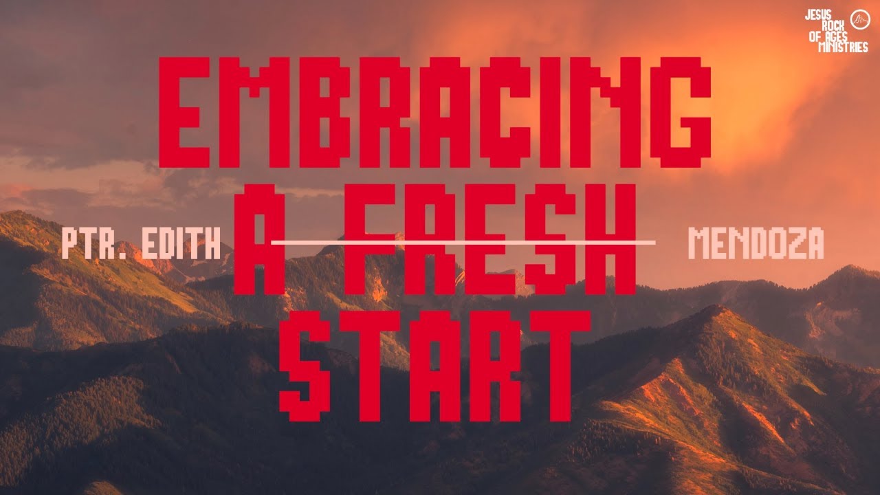 Embracing A Fresh Start | Ptr. Edith Mendoza