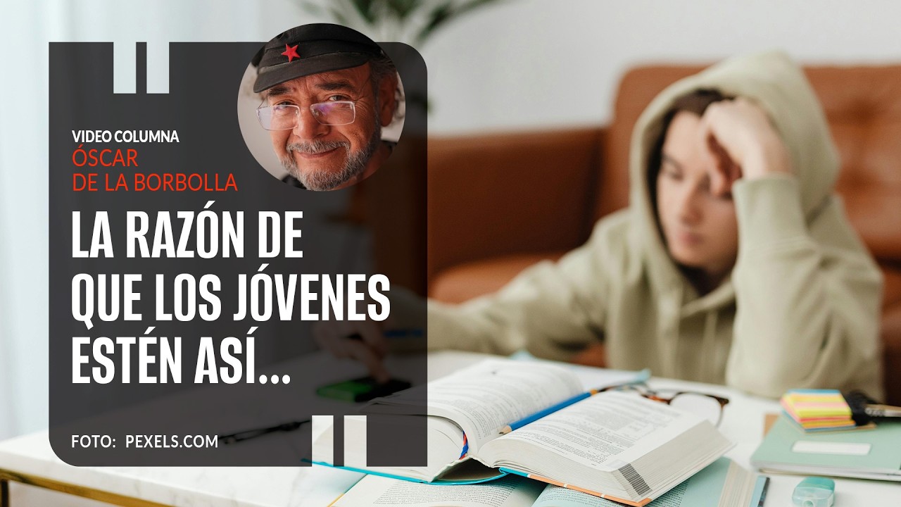 La razón de que los jóvenes estén así… Por Óscar de la Borbolla