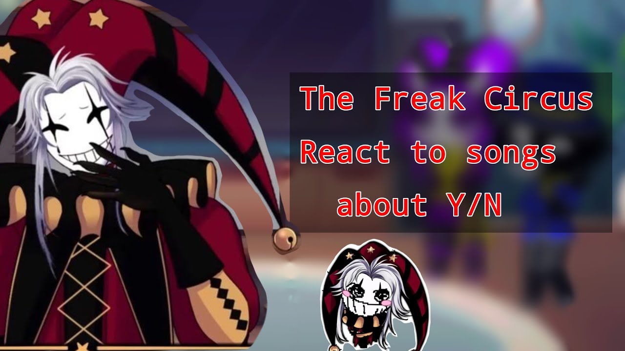 The Freak Circus React To Y/N Life As Songs●◇||Part 1/???||◇●