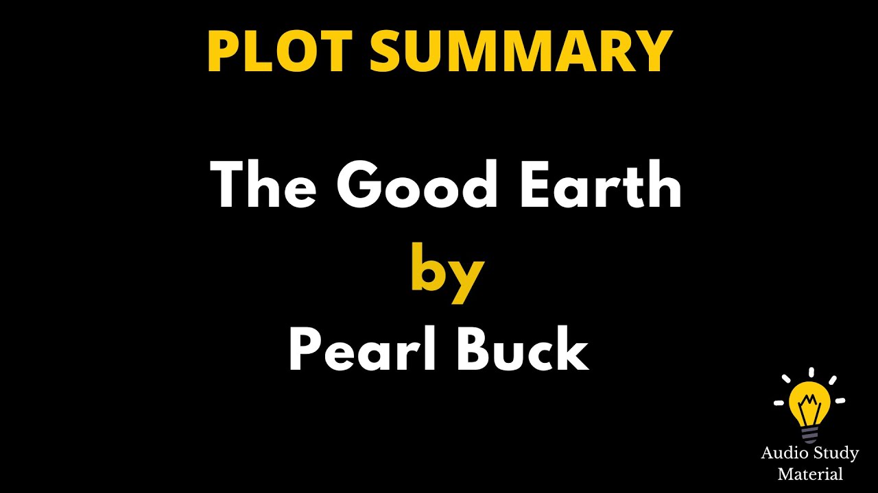 Summary Of The Good Earth By Pearl Buck. - The Good Earth By Pearl S  Buck   Book Summary