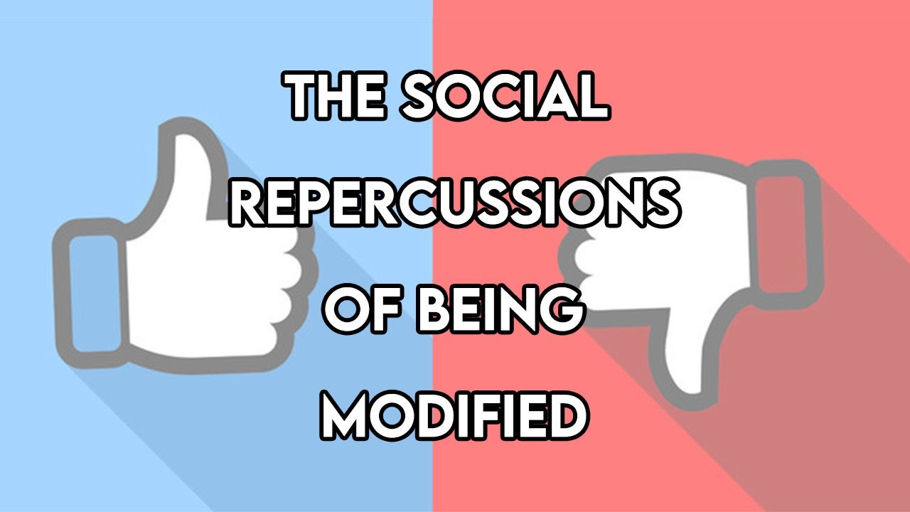 Social Repercussions of Being Heavily Modified