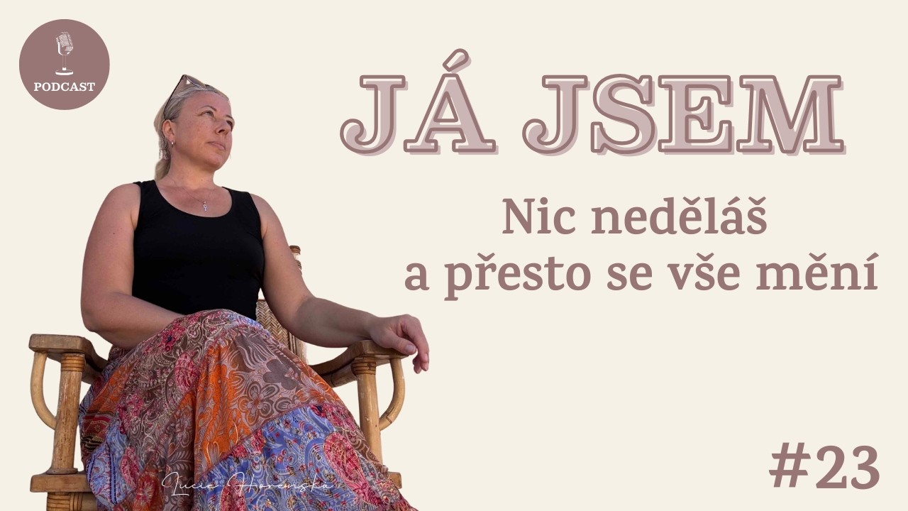 Já jsem - Nic neděláš a přesto se vše mění