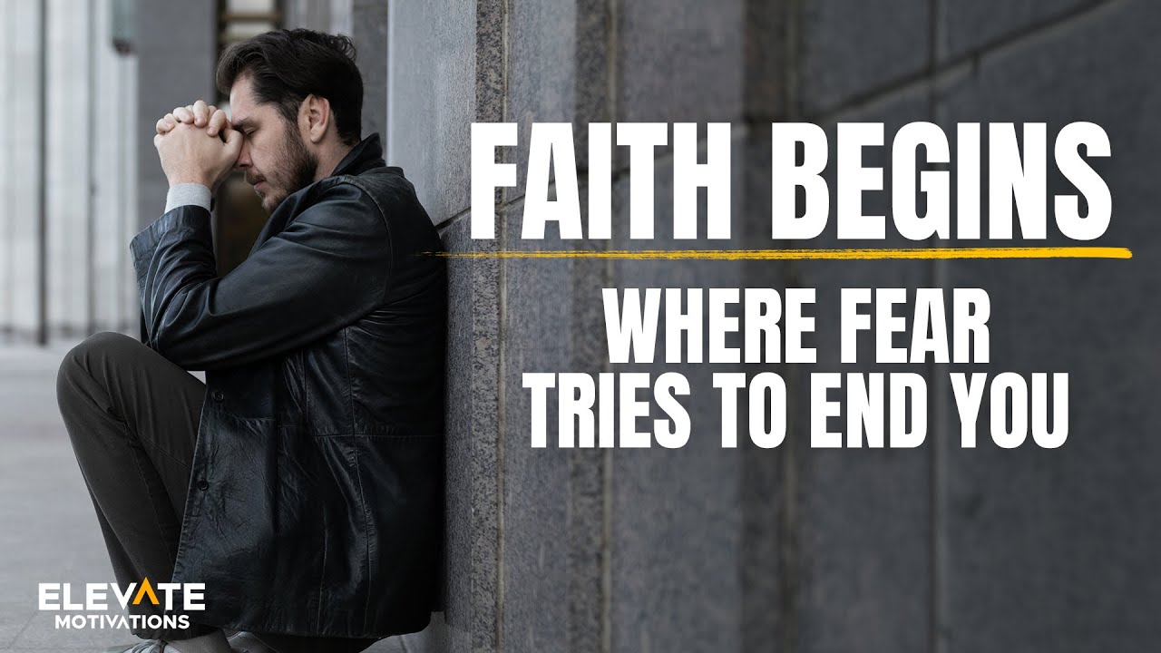 Faith Begins Where Fear Tries to End You | Christian Motivation