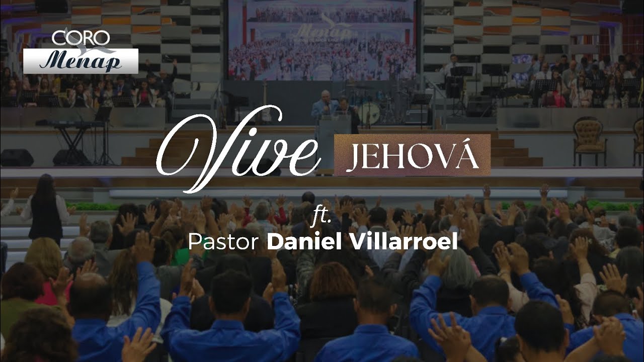 Vive Jehová | Coro Menap y Pastor Daniel Villarroel - En vivo
