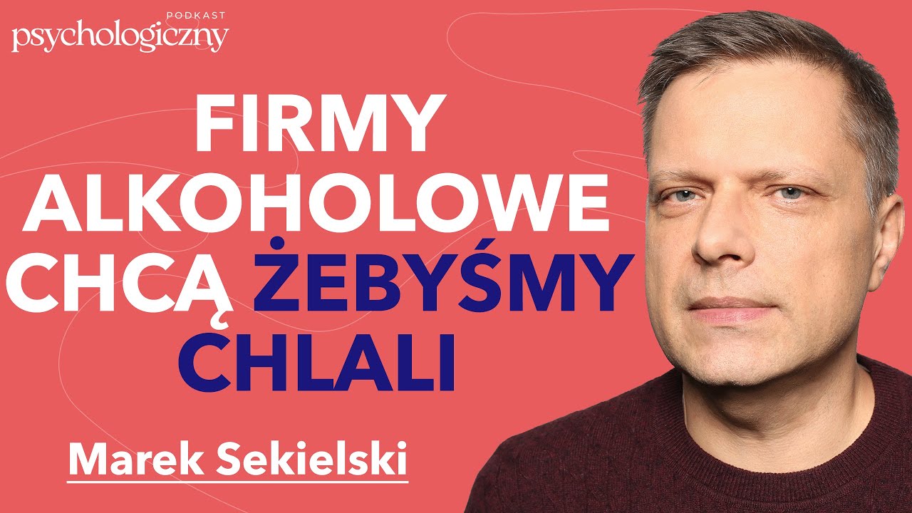 Marek Sekielski: uzależnienie od alkoholu, nocna prohibicja i jak wyjść? | Podkast Psychologiczny