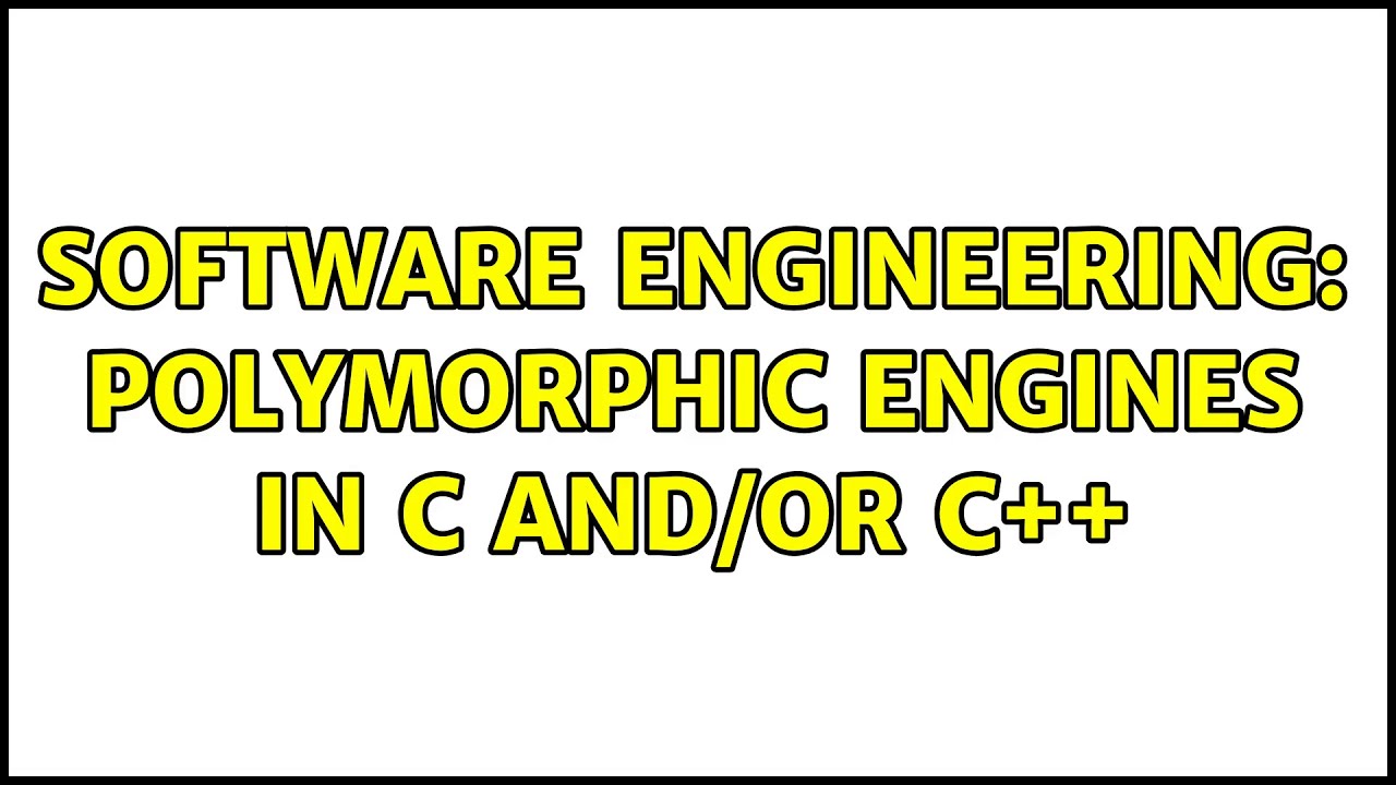 Software Engineering: Polymorphic engines in C and/or C++
