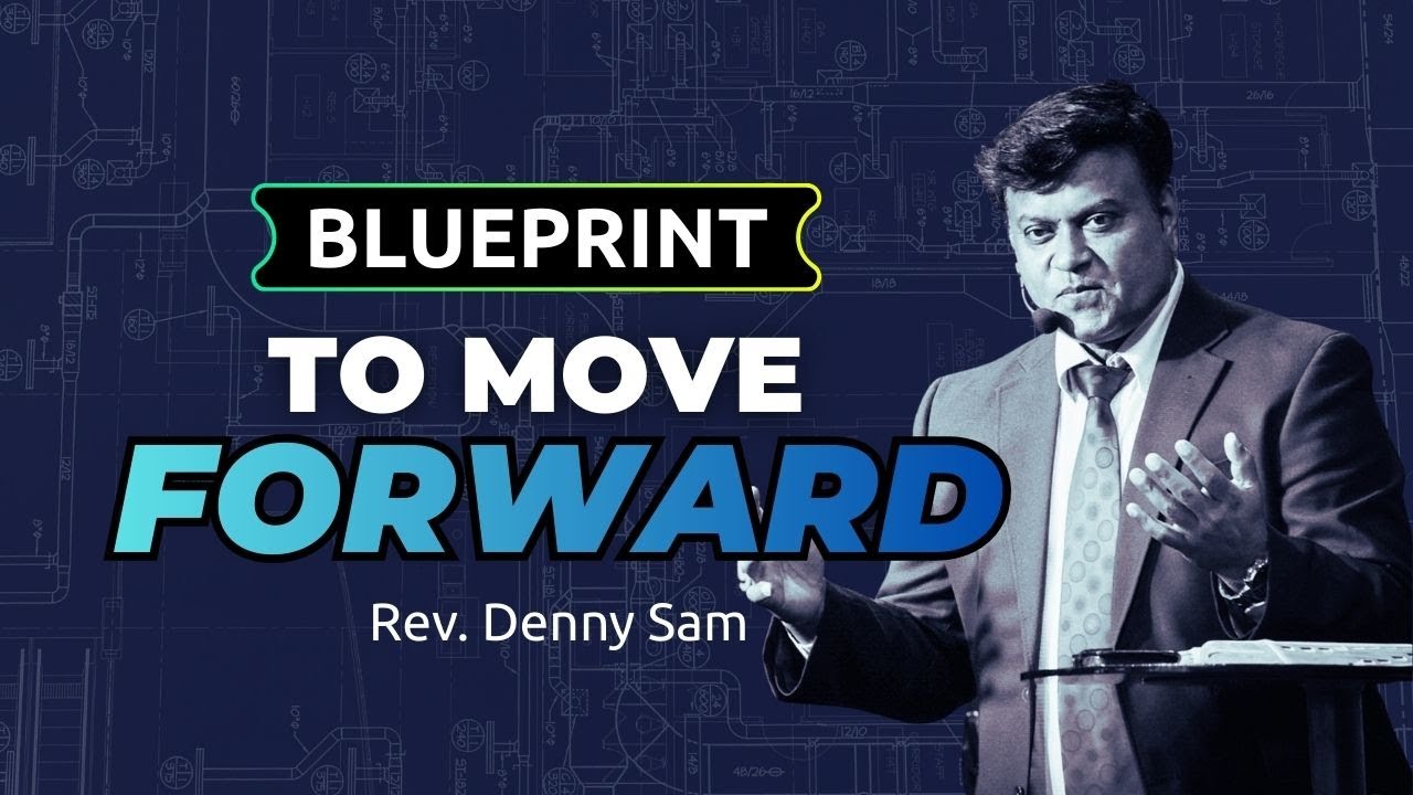 Blueprint to Move Forward I Rev. Denny Sam I Gilgal AG Worship Centre I Bangalore