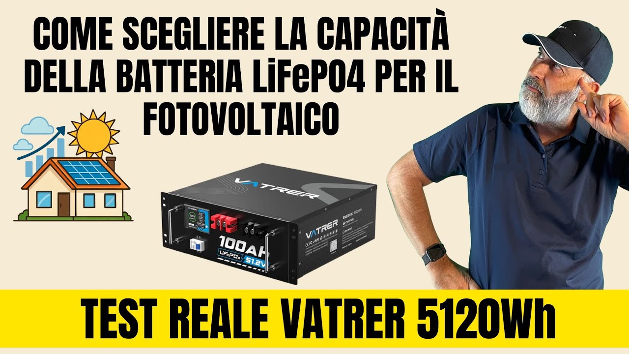 🌞 Come Scegliere la Batteria LiFePO4 per il Fotovoltaico + Test Reale VATRER 5120Wh