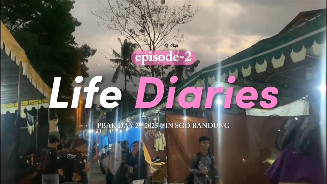 Life Diaries || PBAK 2025 DAY 2 UIN SGD BANDUNG || Eps. 2