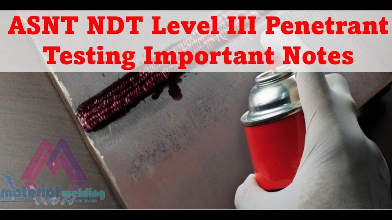 ASNT NDT Level III Penetrant Testing Important Notes