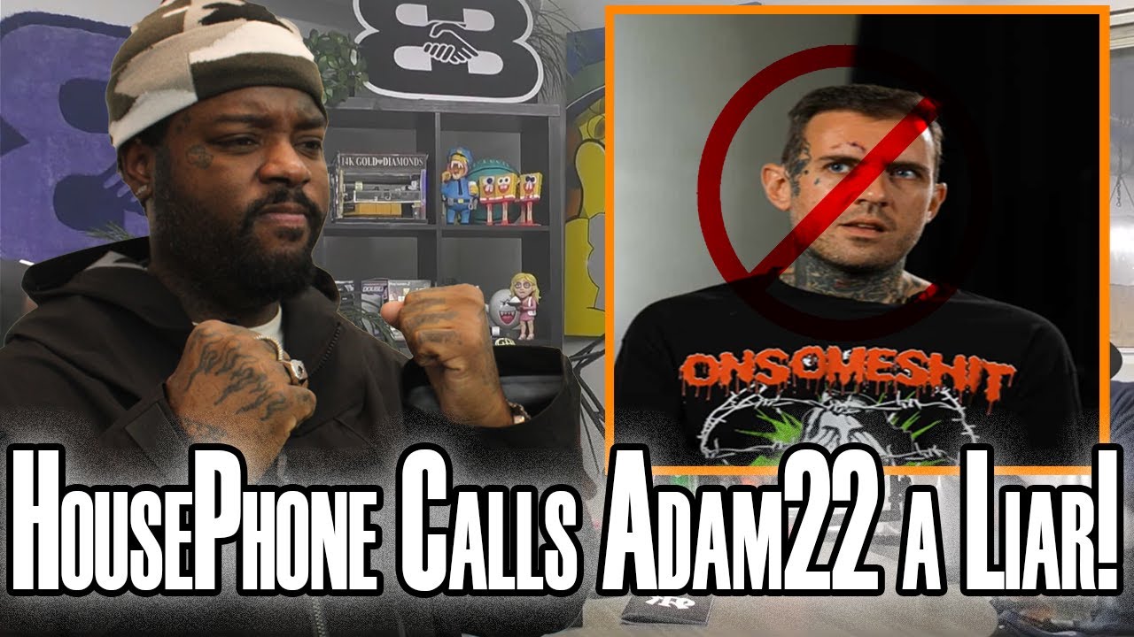 HousePhone называет Adam22 лжецом!
