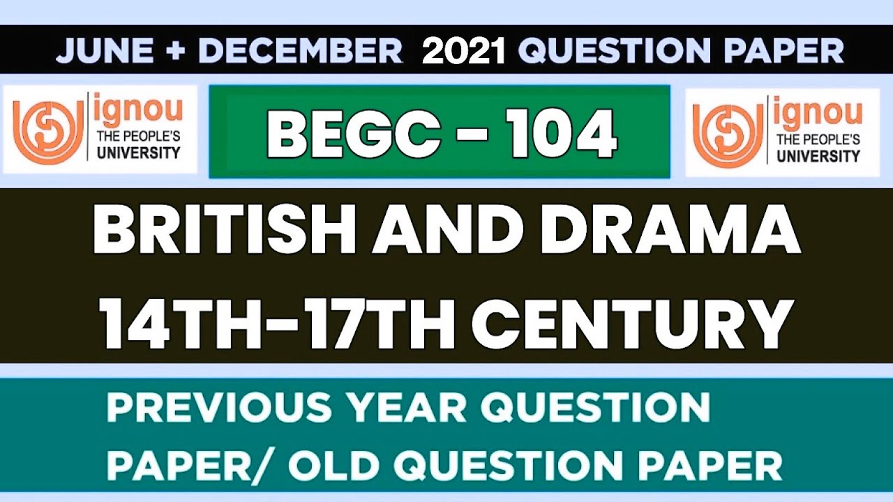 BEGC 104 : British and Drama 14th-17th Century /Previous Year Question Paper June, December 2021