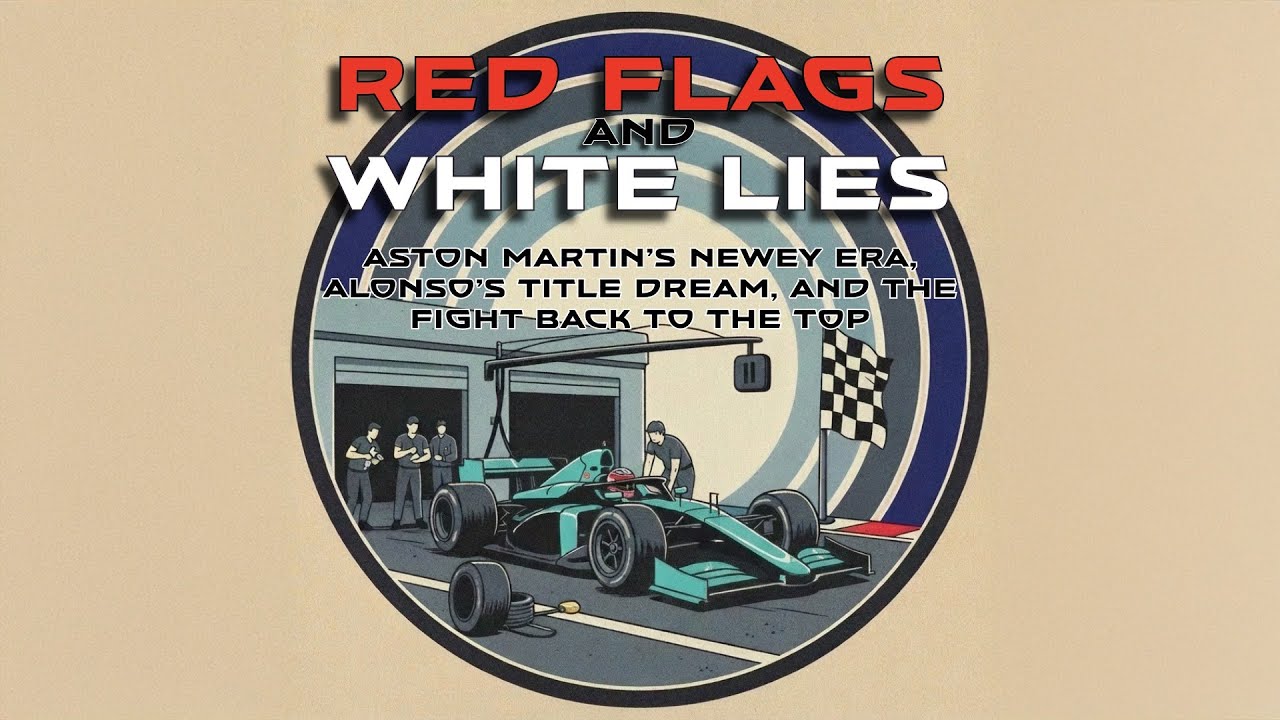 Red Flags & White Lies: Aston Martin’s Newey Era, Alonso’s Title Dream & the Fight To The Top of F1