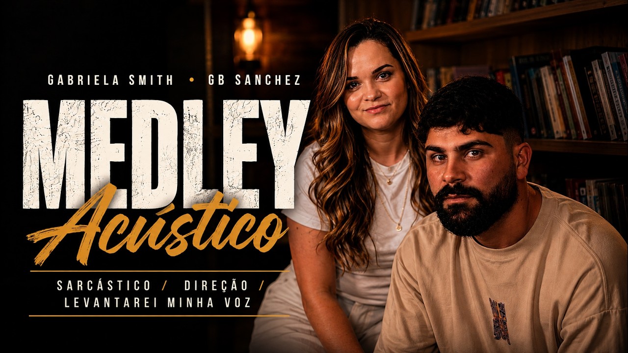 GB Sanchez e Gabriela Smith - Medley Acústico: Sarcástico / Direção / Levantarei Minha Voz