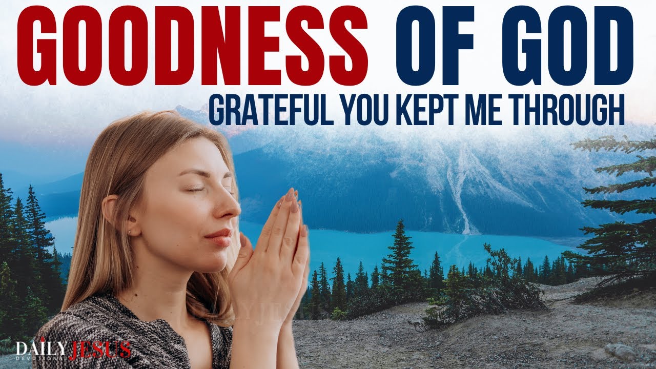 Grateful For The 'Goodness Of God' Through It All (Christian Motivation)