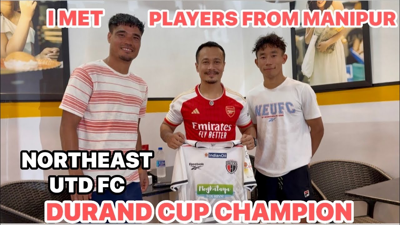 MET NORTHEAST UTD PLAYERS FROM MANIPUR || DURAND CUP CHAMPIONS DINESH & THOI MANIPURI VLOG #football