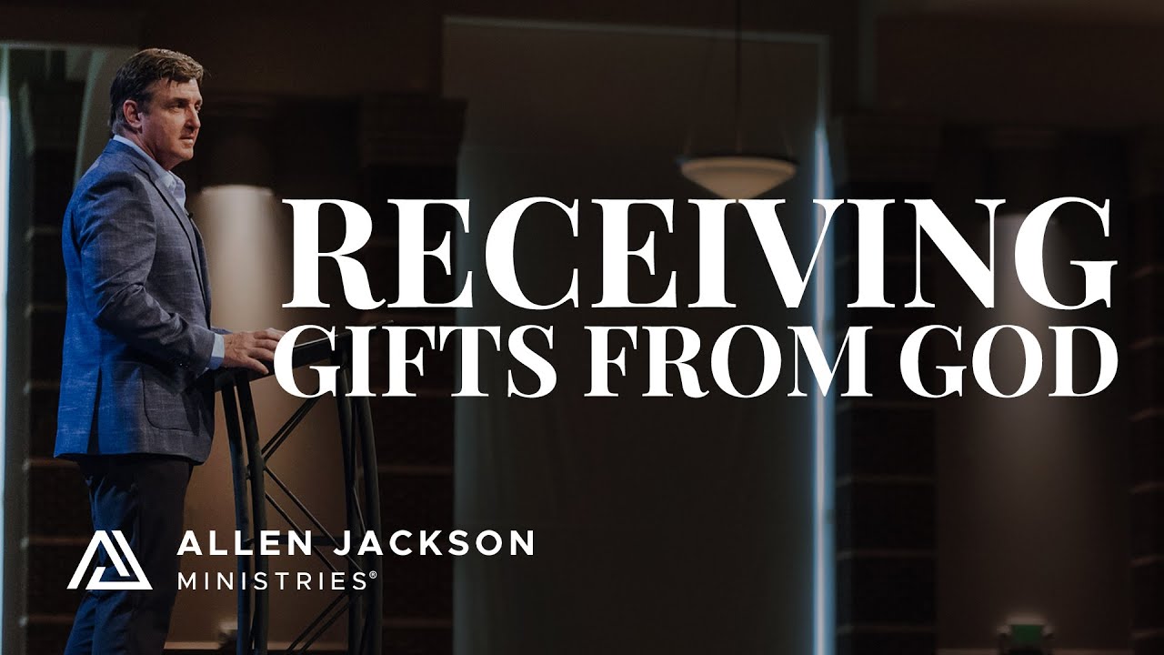 Receiving Gifts From God | Allen Jackson Ministries