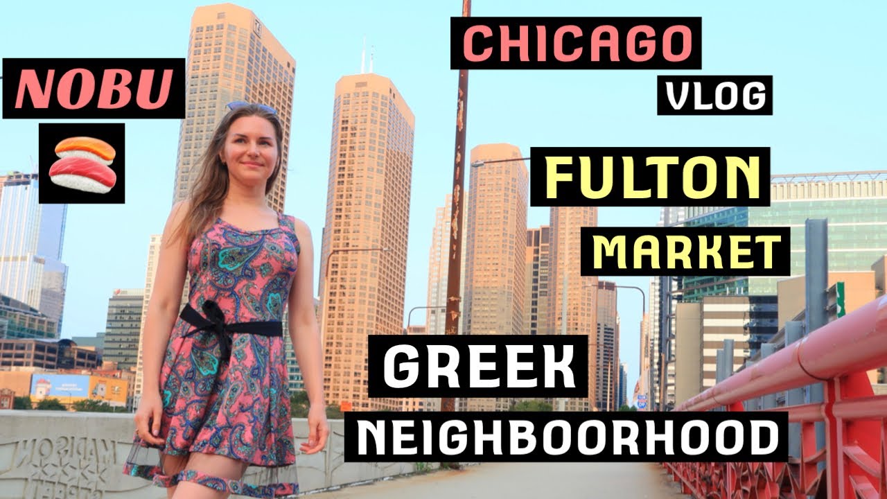 Chicago Vlog. Fulton Market.  Nobu Restaurant.  Greek Restaurant in West Loop