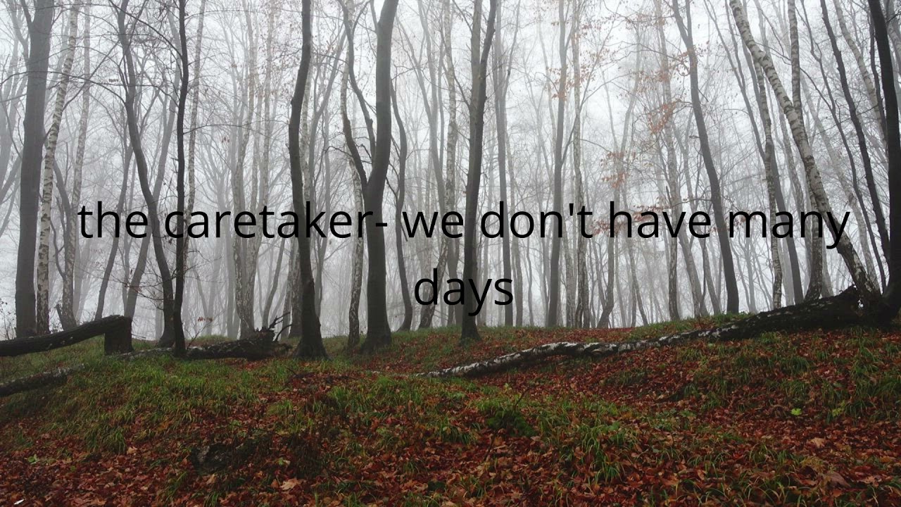 the caretaker we don't have many days (slowed +reverb)