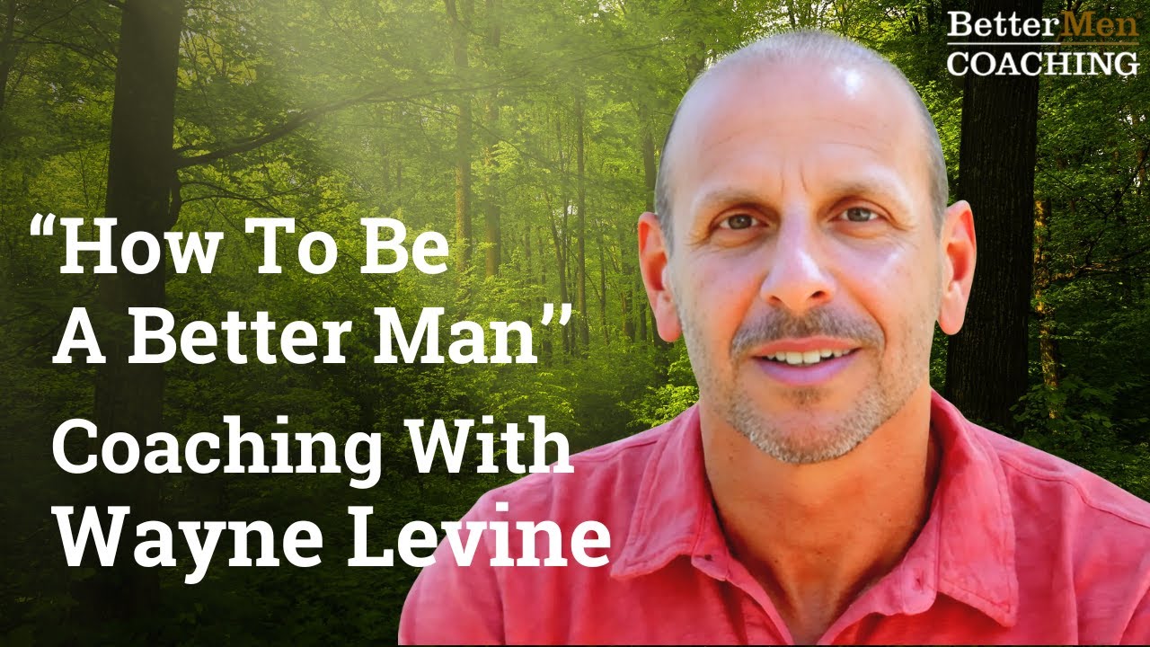 Become a BETTER Man: Coaching, Support, and Transformation with Wayne Levine
