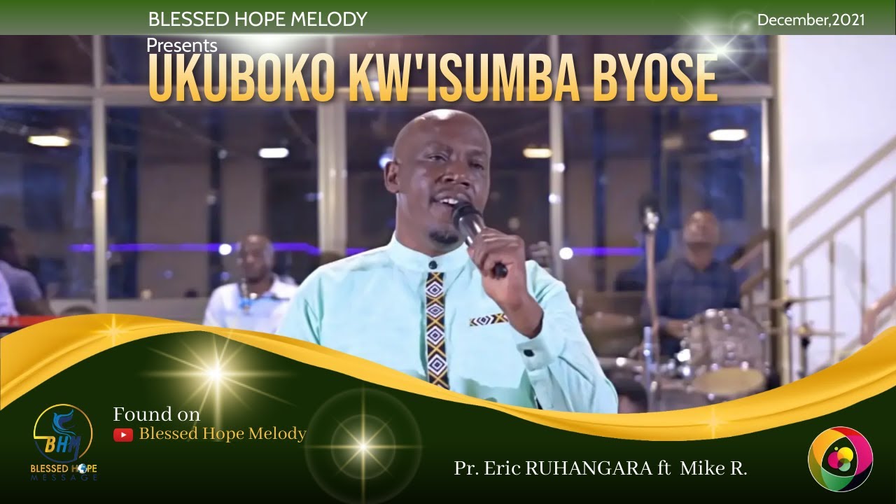 Ukuboko kw'Isumba byose by Pr. Eric RUHANGARA ft Mike R. ~ Blessed Hope Melody
