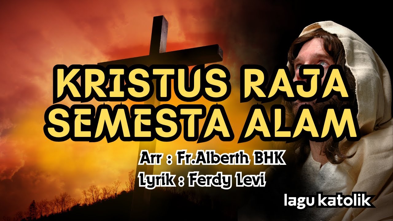 KRISTUS RAJA SEMESTA ALAM || LAGU KATOLIK || Lyrik : Ferdy Levi