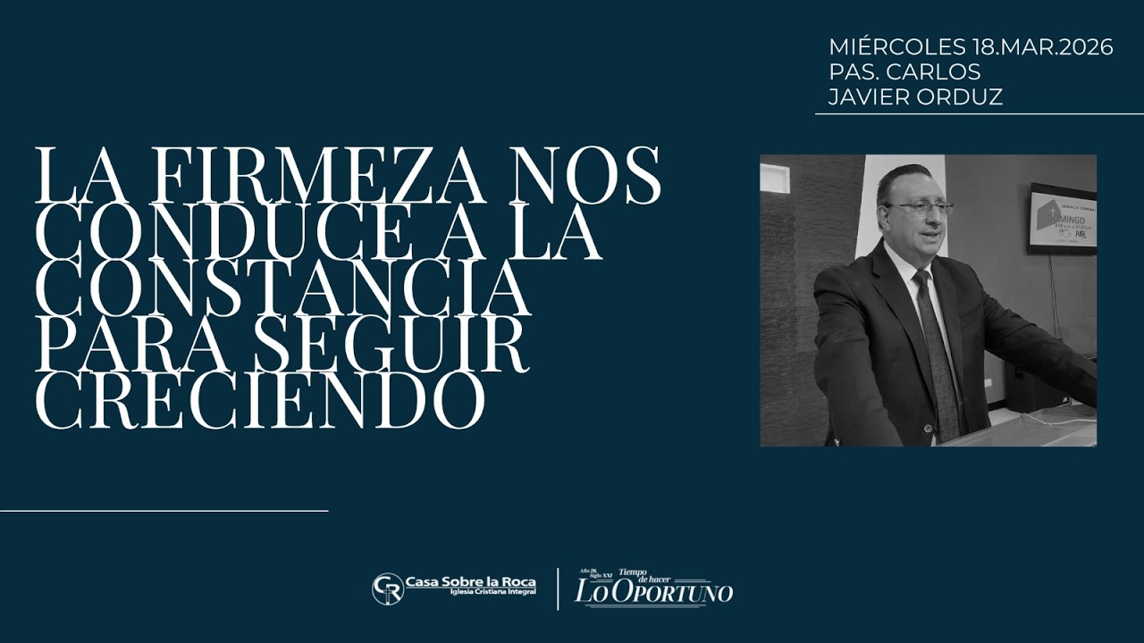 La Firmeza nos conduce a la constancia para seguir creciendo |18/03/2026|07:00 pm|Pas. Carlos  Orduz
