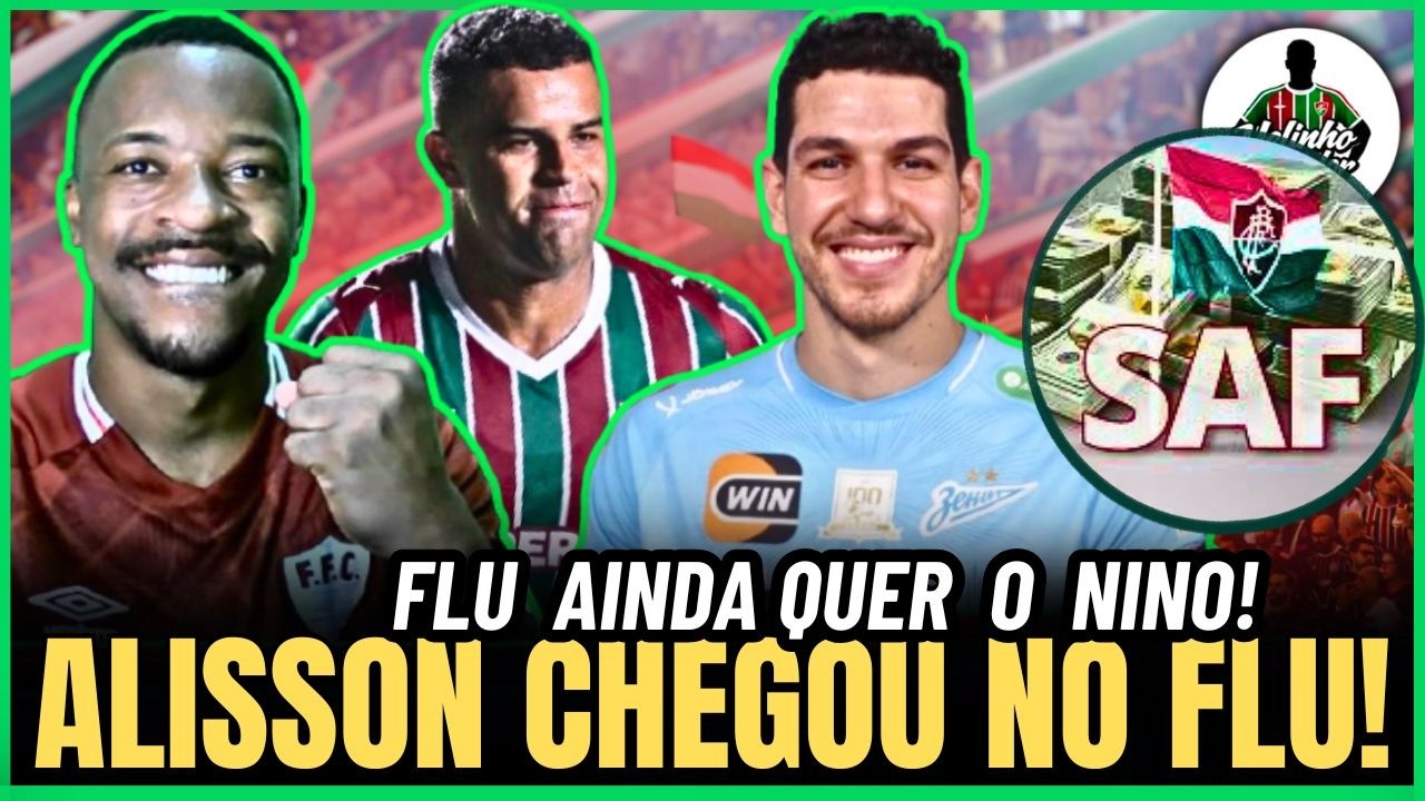 🚨ALISSON CHEGOU NO FLU! FLU AINDA QUER NINO! SAF NO FLUMINENSE É ADIADA! ENTENDA!