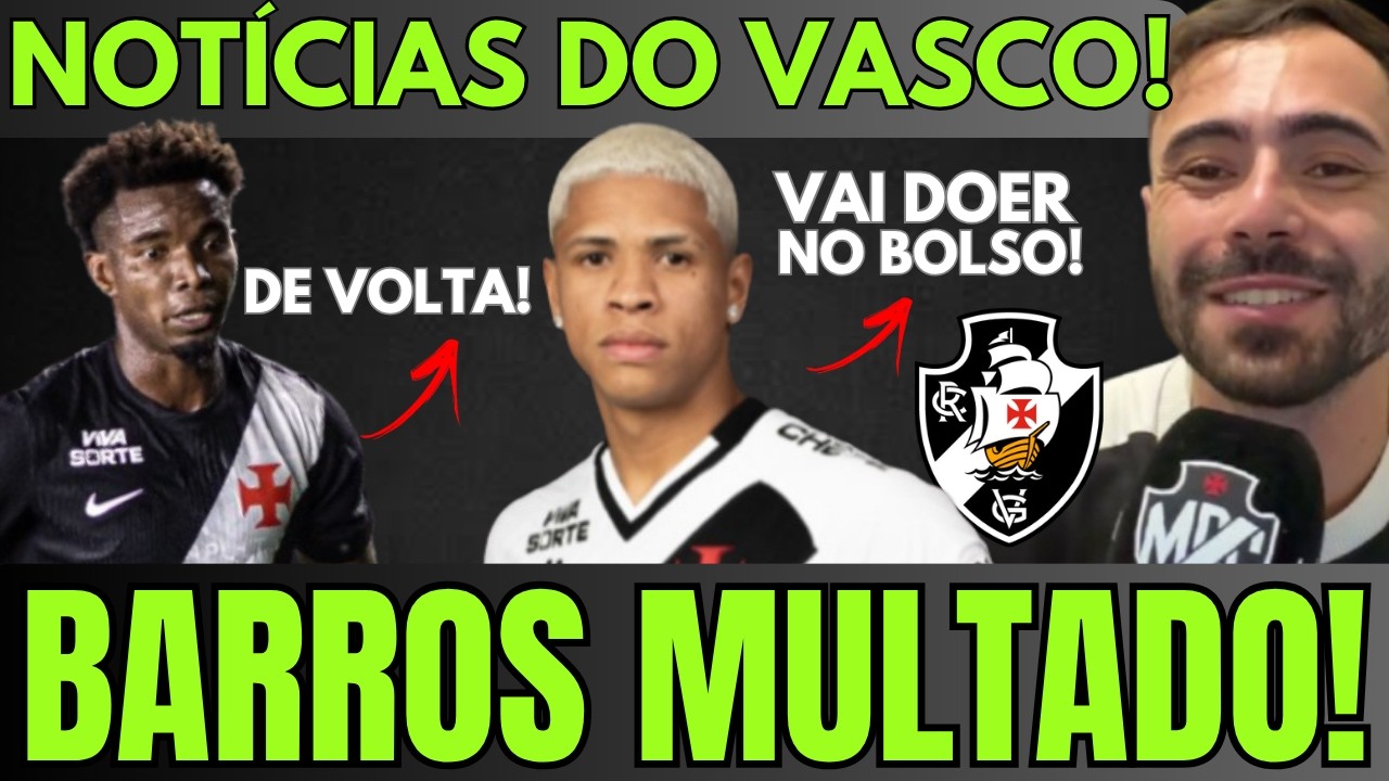 CONFIRMADO: BARROS SERÁ MULTADO PELA DIRETORIA! VASCO GANHA REFORÇO IMPORTANTE | NOVIDADES!