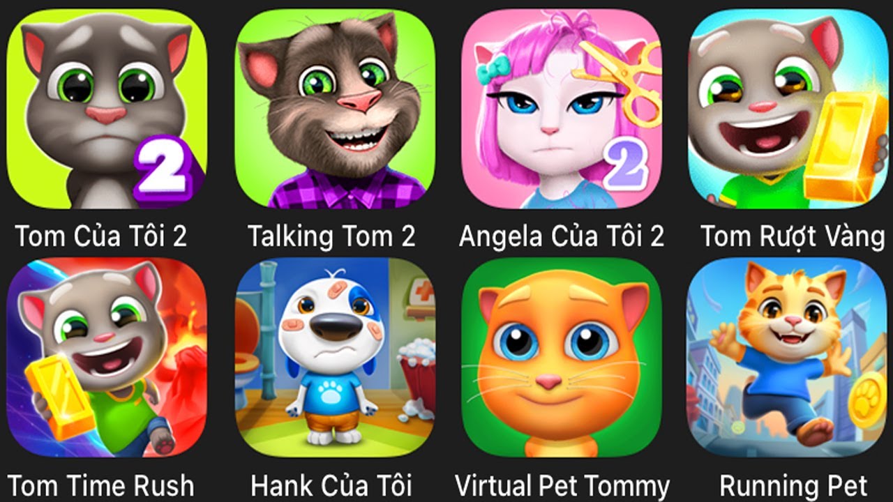 Talking Tom,Angela,Running Pet,Tom Time Rush,VirtualPet Tommy,Tom Gorun,My Hank,Talking Tom 2,