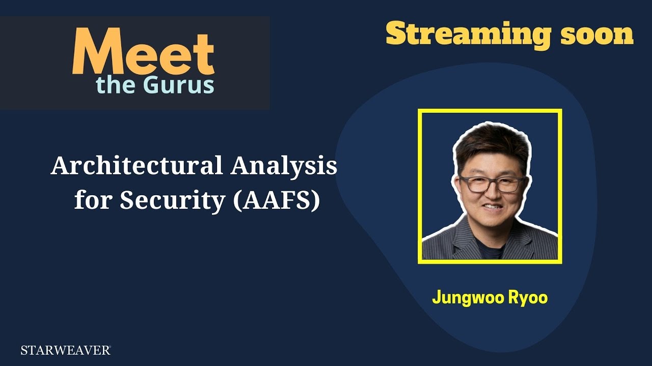 🔴 Live: Architectural Analysis for Security (AAFS) - Jungwoo Ryoo - Meet the Gurus - Starweaver