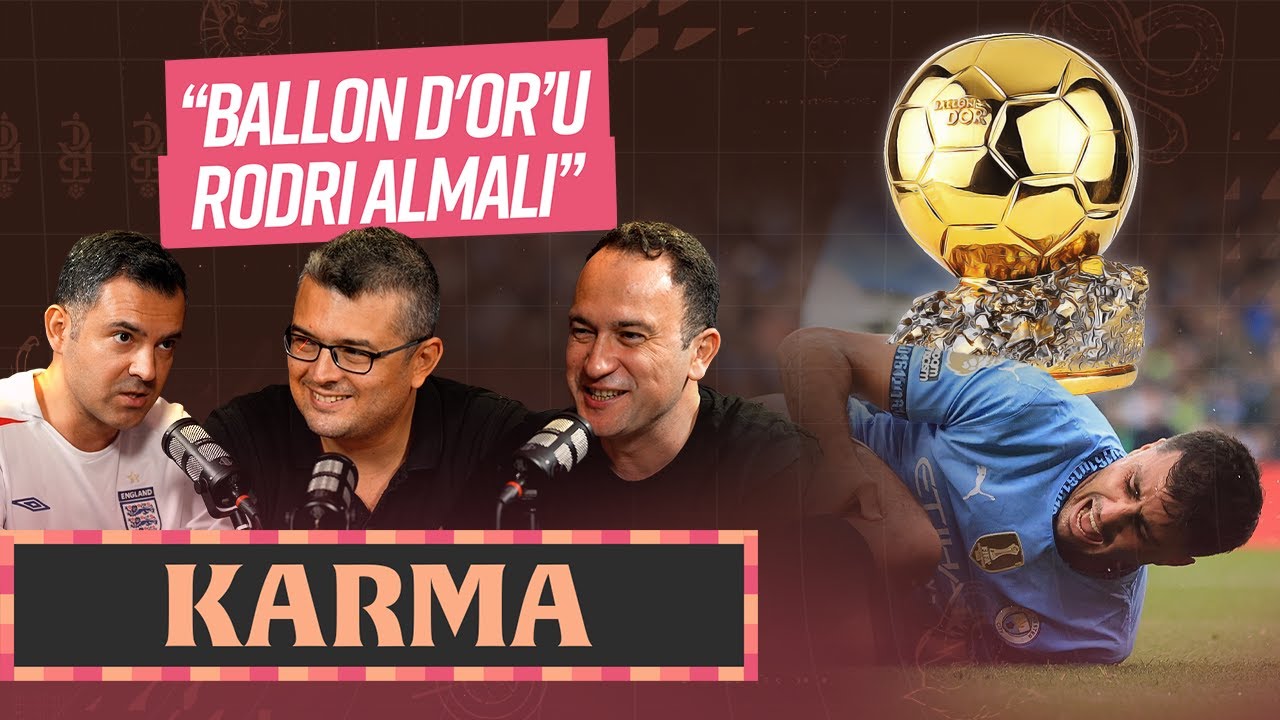 KARMA #9: UEFA Avrupa Ligi, Rodri, Ballon d’Or... | Gökhan Abdik, Müjdat M. Muratoğlu & Özkan Öztürk