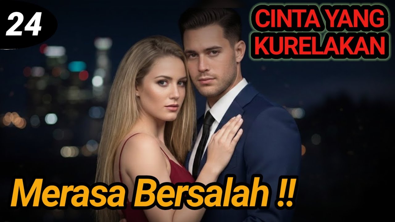 Bab 24. Merasa Bersalah !!