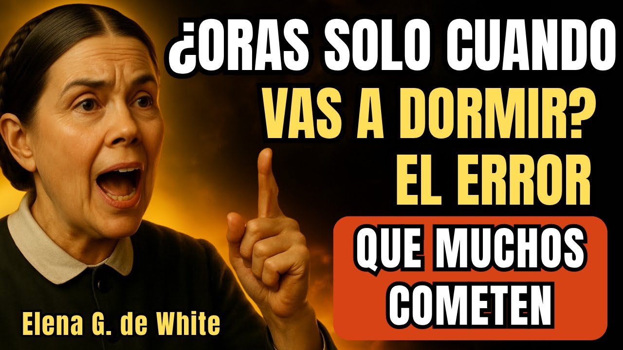 ¿ORAS al DORMIR? La VERDAD que NADIE te dijo | Elena G. de White