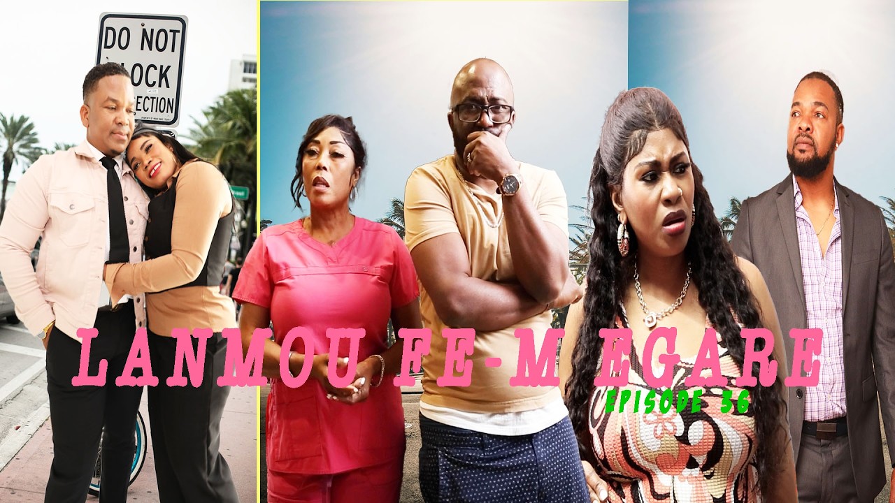 LANMOU FE M EGARE  EPISODE 36  Mini serie 2026  DIRIGE PAR Godnel Latus  ATIS BILLY