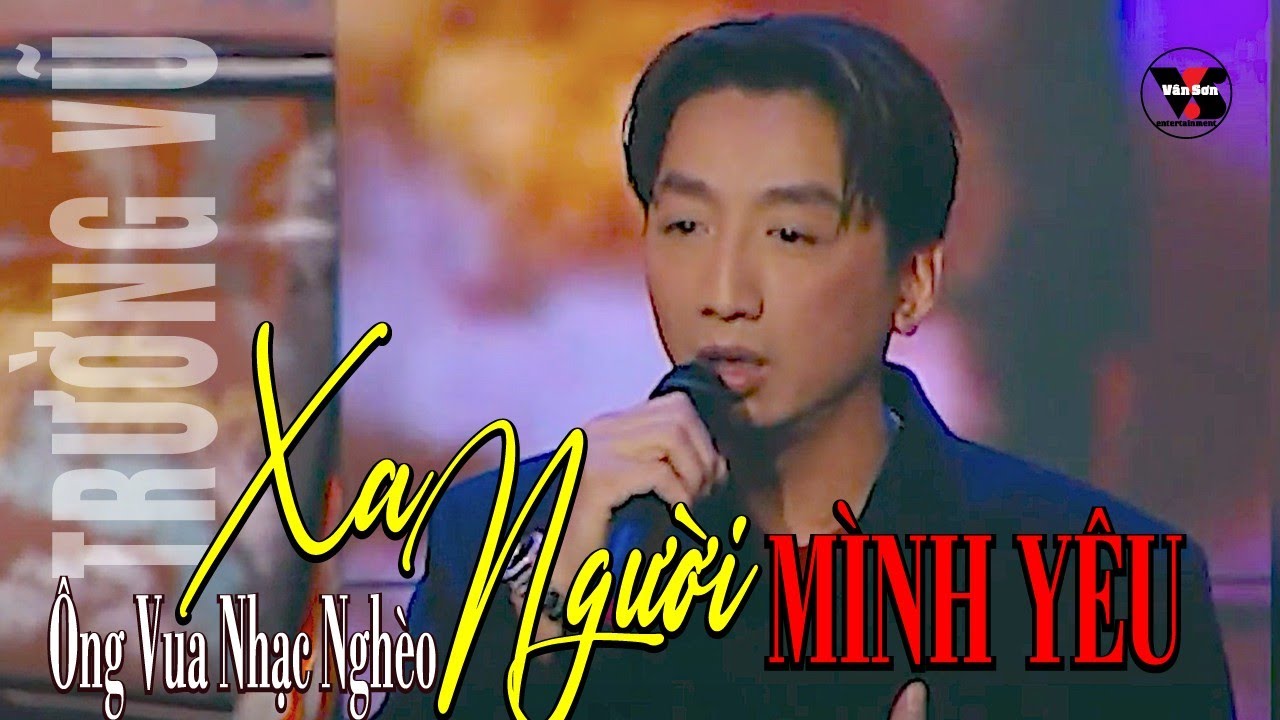 🌹VAN SON * Trường Vũ Ông Vua Nhạc Nghèo  | Xa Người Mình Yêu