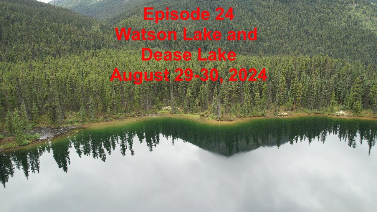 Episode 24 -  Watson Lake and Dease Lake